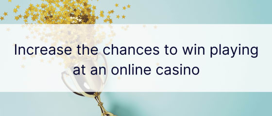 Növelje a nyerési esélyeket egy online kaszinóban