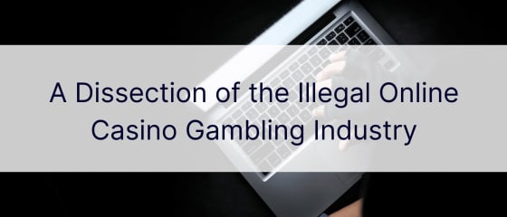 Az illegális online kaszinó szerencsejáték-ipar boncolgatása