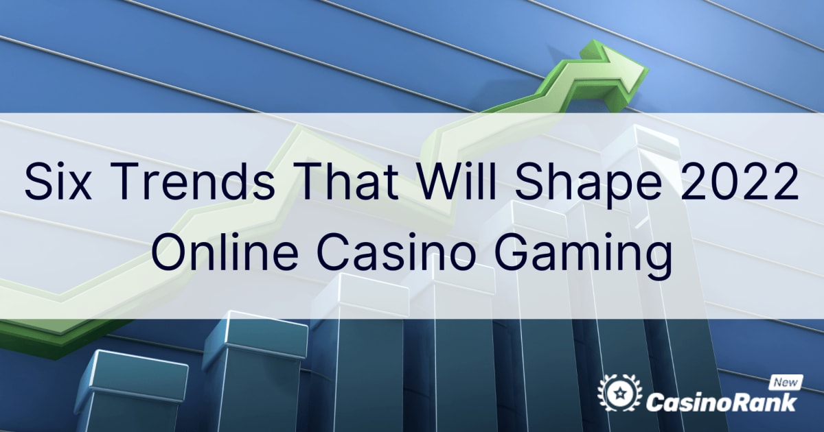 Hat trend, amely alakítja a 2022-es online kaszinójátékokat