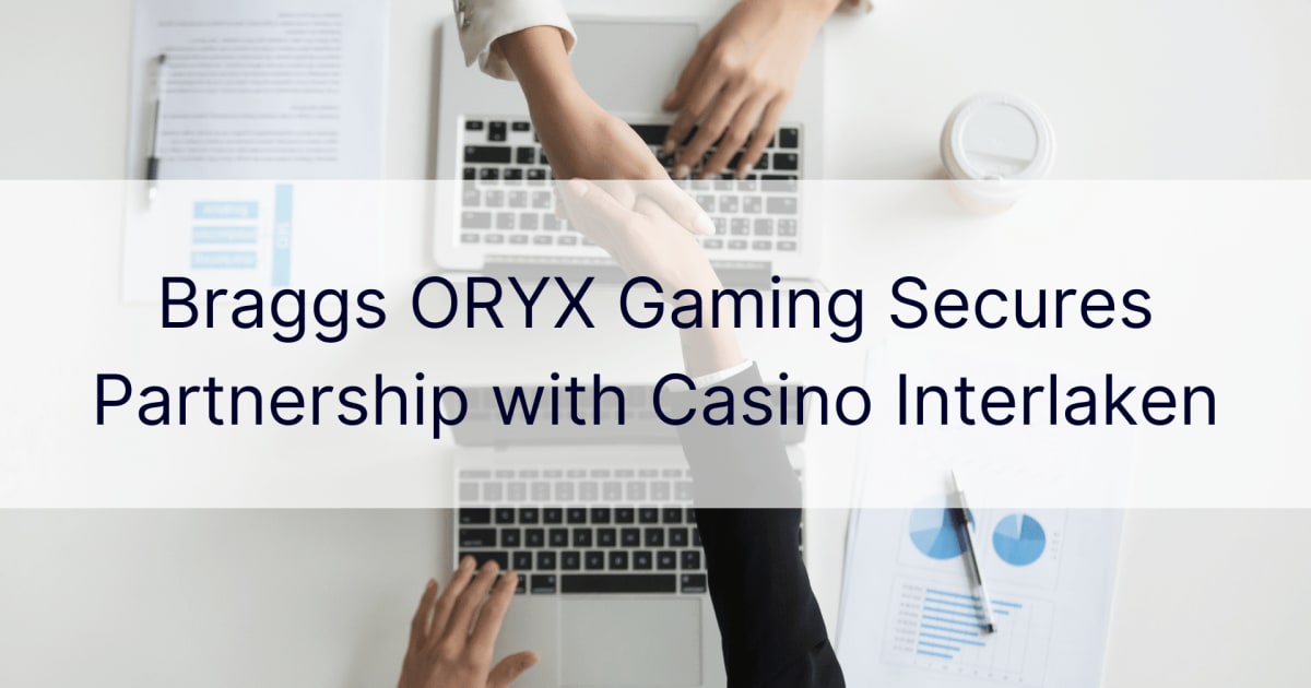 A Braggs ORYX Gaming partnersÃ©get kÃ¶t az Interlaken kaszinÃ³val