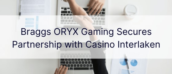 A Braggs ORYX Gaming partnerséget köt az Interlaken kaszinóval