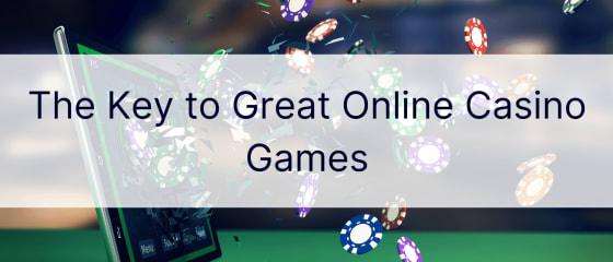 A nagyszerű online kaszinójátékok kulcsa